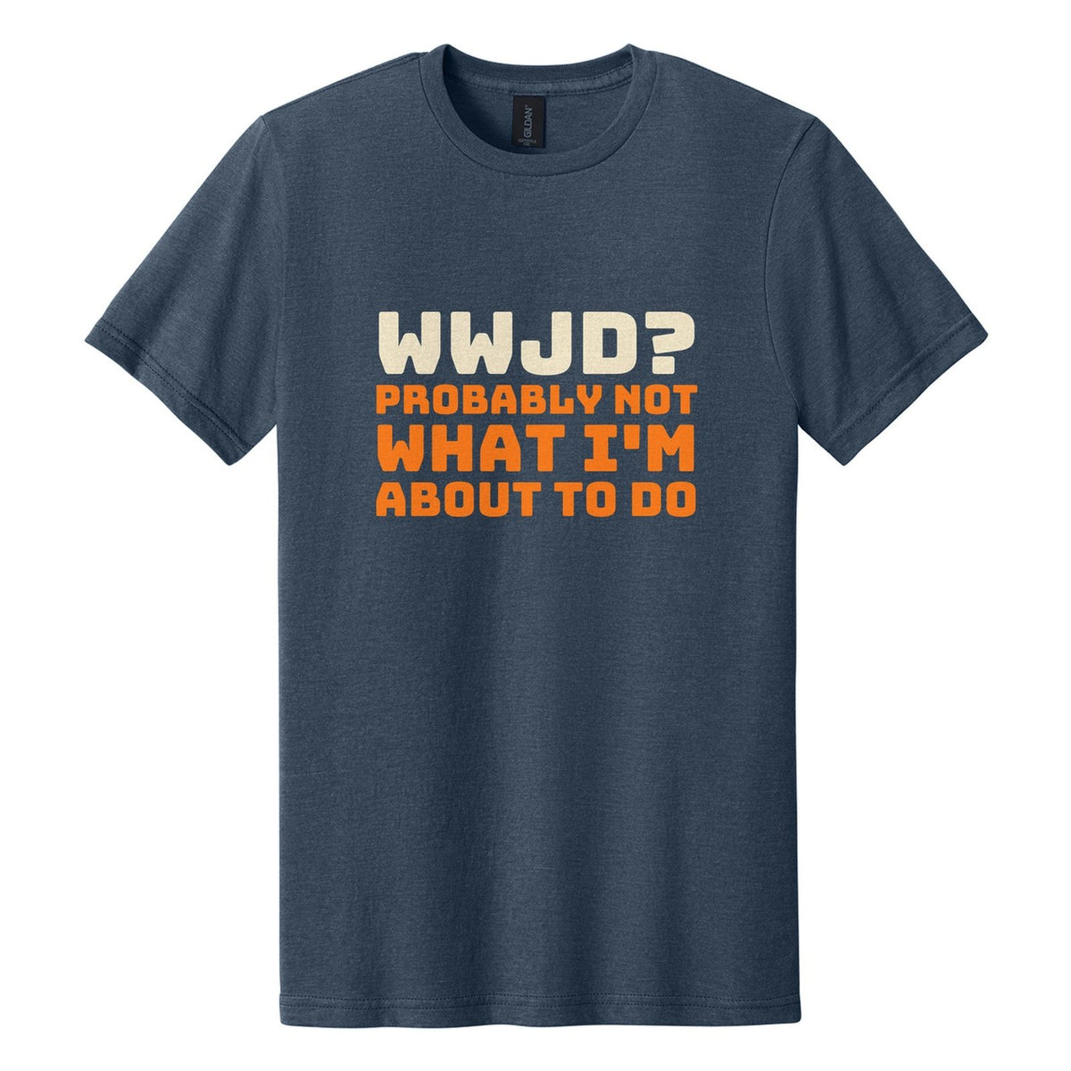 WWJD? Probably Not What I'm About to Do tee in Navy Mist, Bungee font, Cream + Orange ink