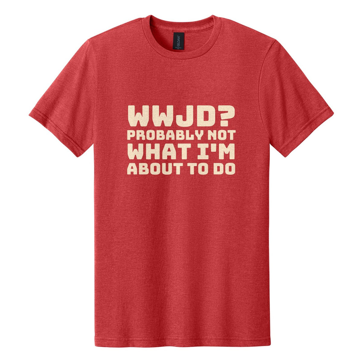 WWJD? Probably Not What I'm About to Do tee in Red Mist, Bungee font, Cream ink