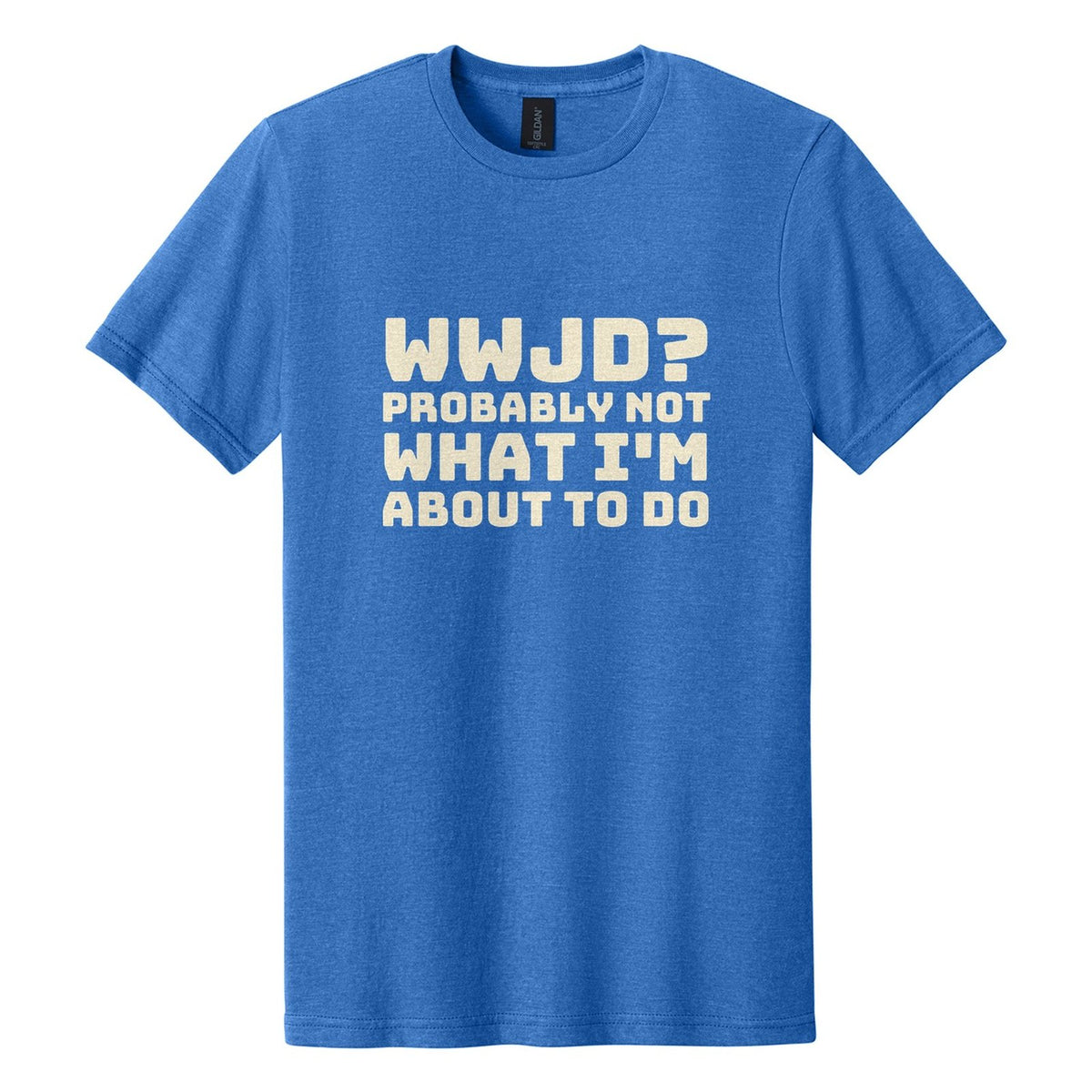 WWJD? Probably Not What I'm About to Do tee in Royal Mist, Bungee font, Cream ink