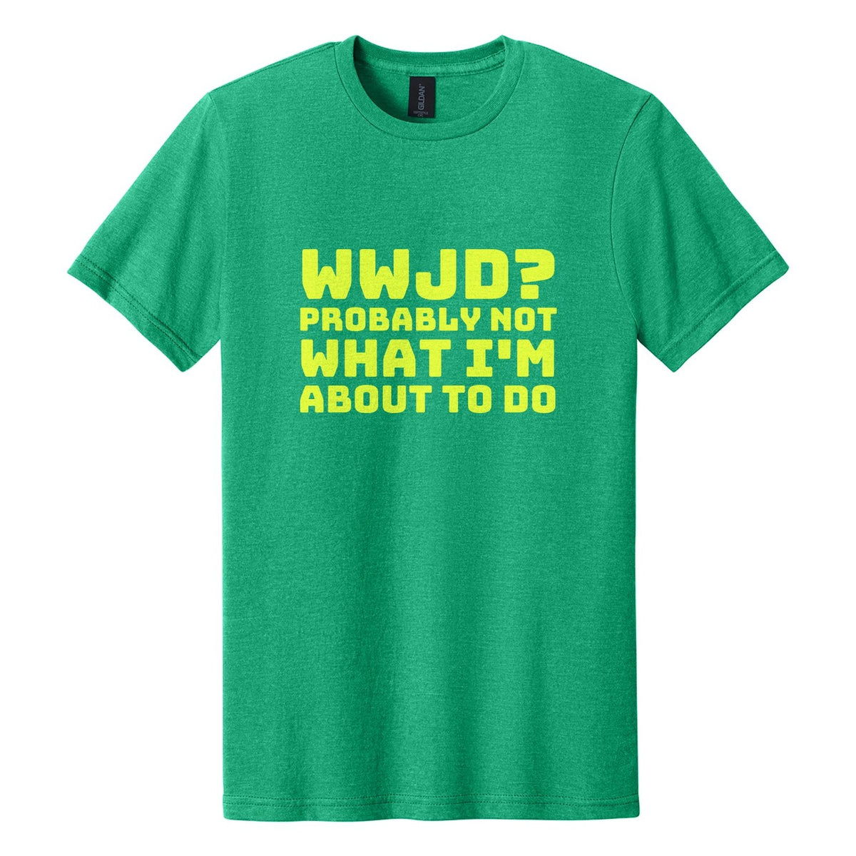 WWJD? Probably Not What I'm About to Do tee in Kelly Mist, Bungee font, Neon Yellow ink