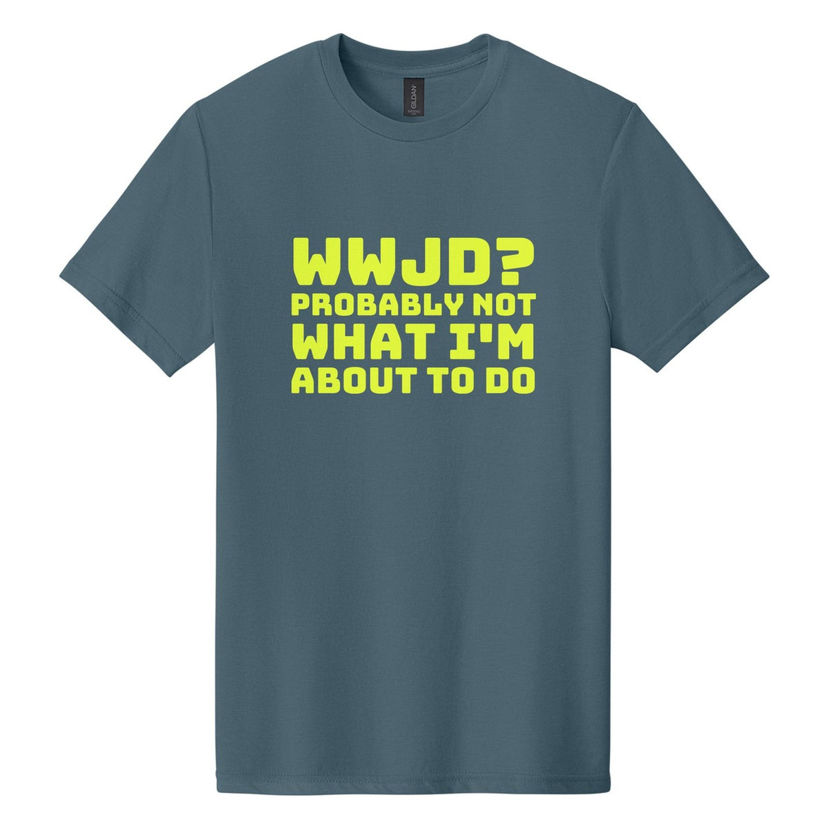 WWJD? Probably Not What I'm About to Do tee in Steel Blue, Bungee font, Neon Yellow ink