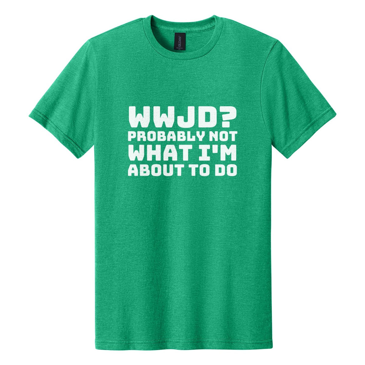 WWJD? Probably Not What I'm About to Do tee in Kelly Mist, Bungee font, White ink