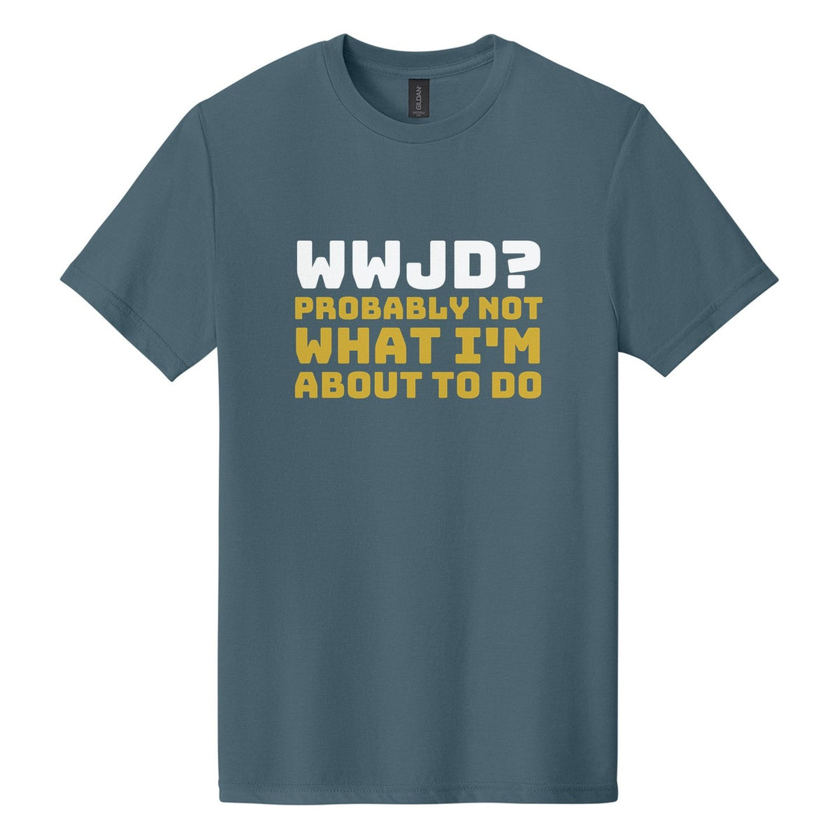 WWJD? Probably Not What I'm About to Do tee in Steel Blue, Bungee font, White + Metallic Gold ink