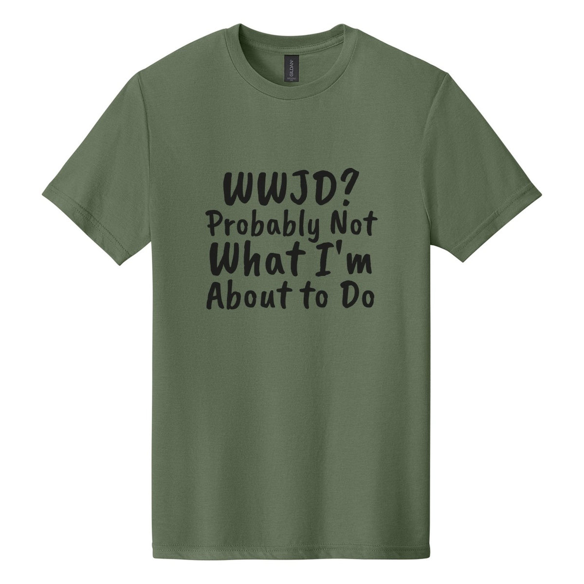 WWJD? Probably Not What I'm About to Do tee in Cactus, Caveat Brush font, Black ink