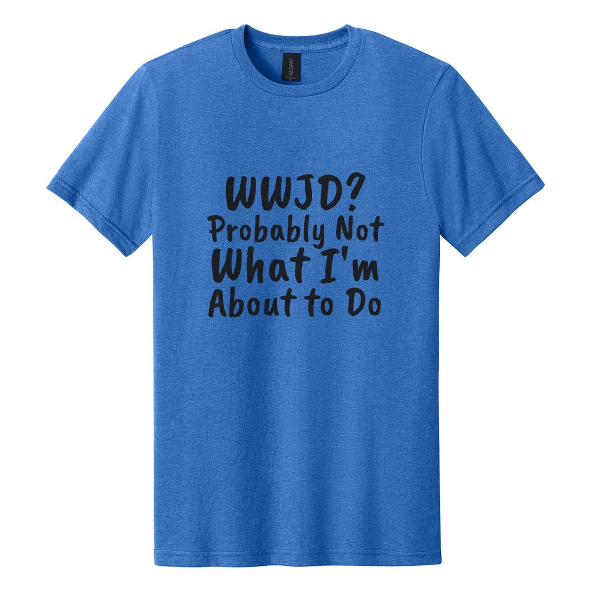 WWJD? Probably Not What I'm About to Do tee in Royal Mist, Caveat Brush font, Black ink