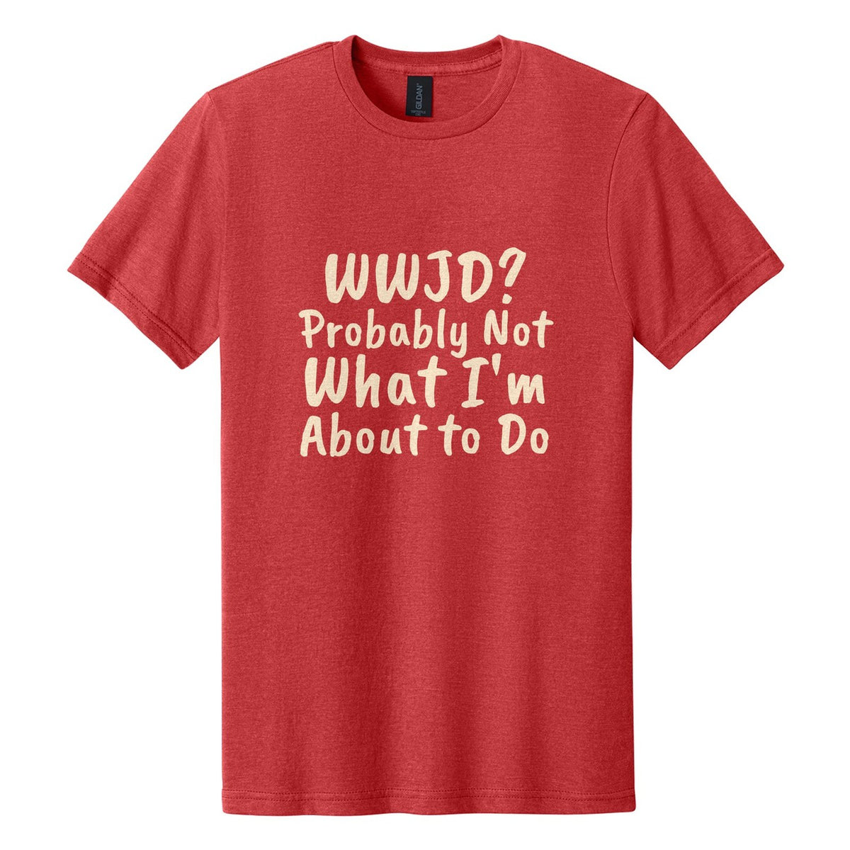 WWJD? Probably Not What I'm About to Do tee in Red Mist, Caveat Brush font, Cream ink
