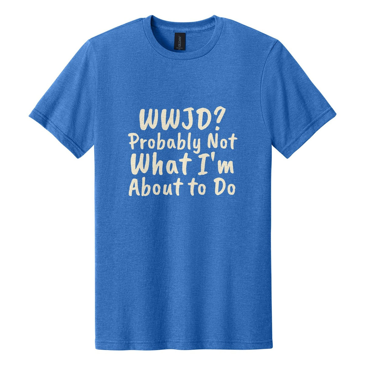 WWJD? Probably Not What I'm About to Do tee in Royal Mist, Caveat Brush font, Cream ink