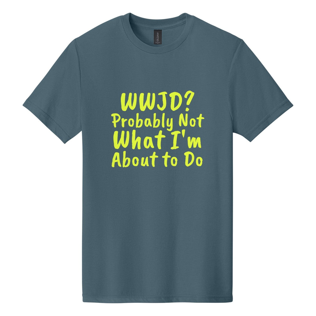 WWJD? Probably Not What I'm About to Do tee in Steel Blue, Caveat Brush font, Neon Yellow ink