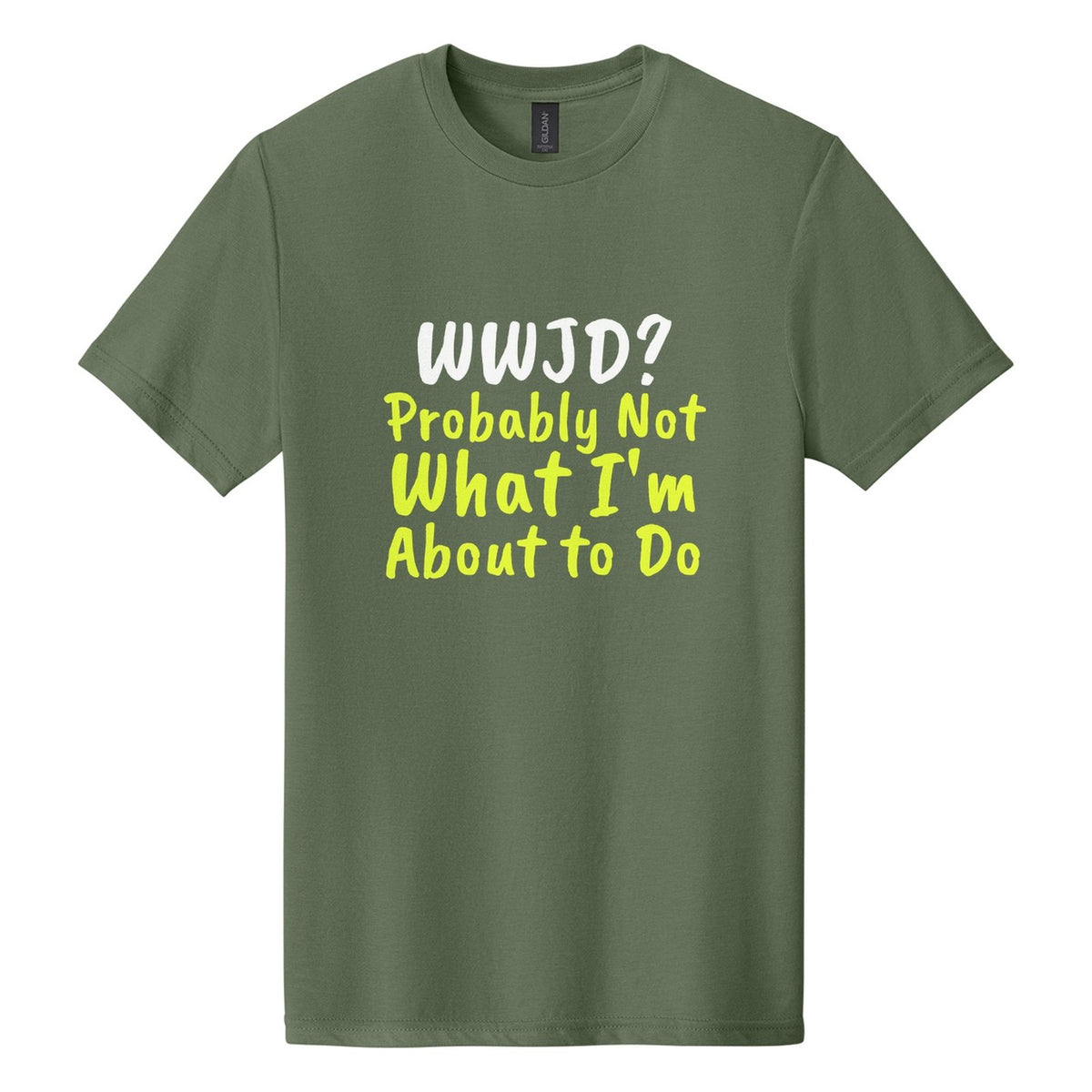 WWJD? Probably Not What I'm About to Do tee in Cactus, Caveat Brush font, White + Neon Yellow ink
