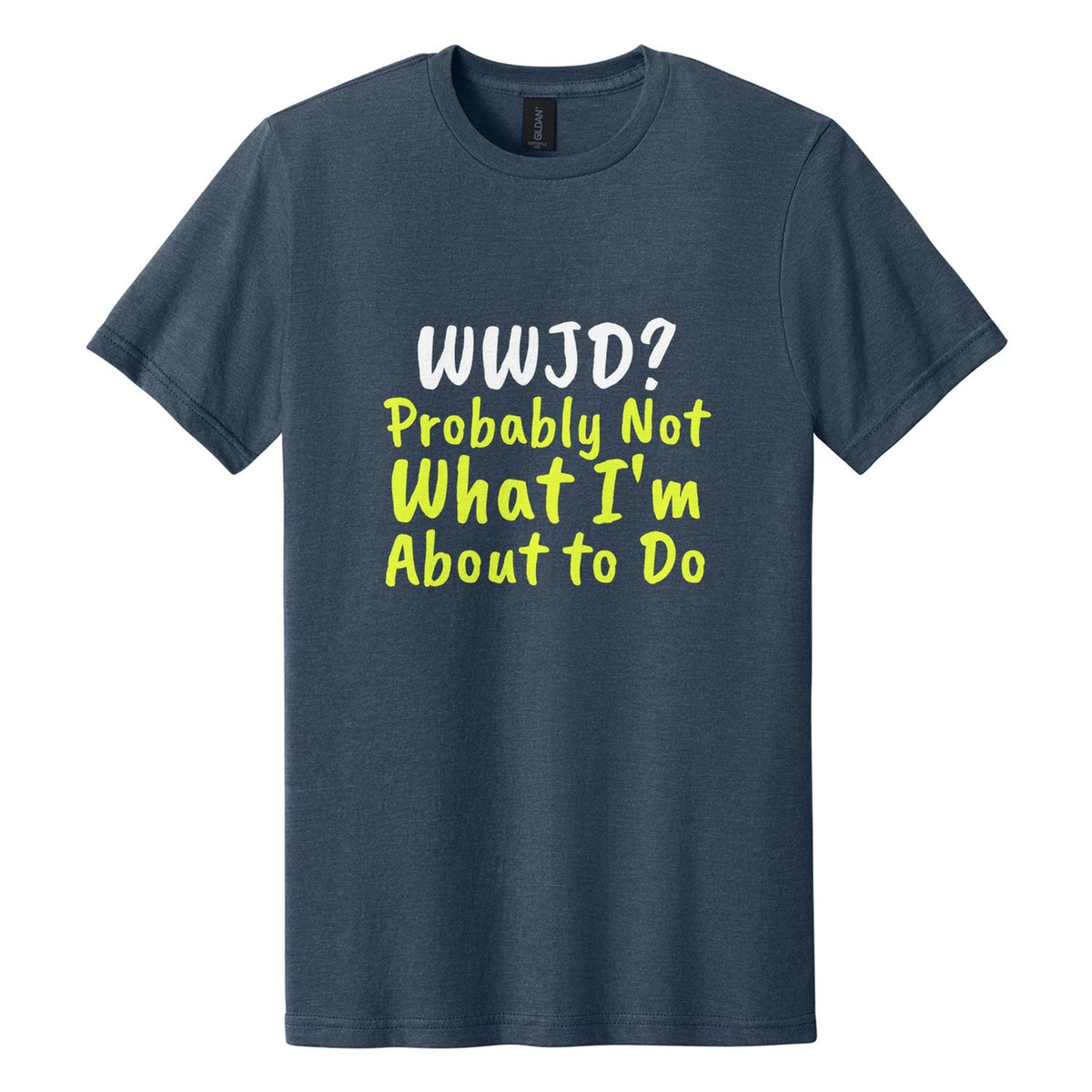 WWJD? Probably Not What I'm About to Do tee in Navy Mist, Caveat Brush font, White + Neon Yellow ink
