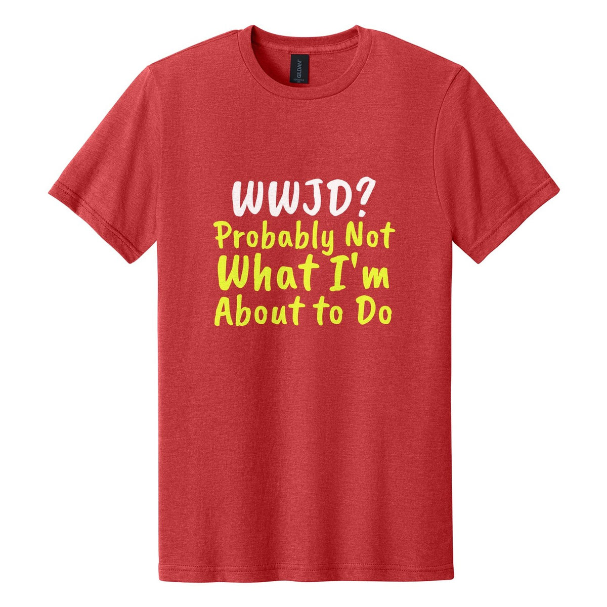 WWJD? Probably Not What I'm About to Do tee in Red Mist, Caveat Brush font, White + Neon Yellow ink