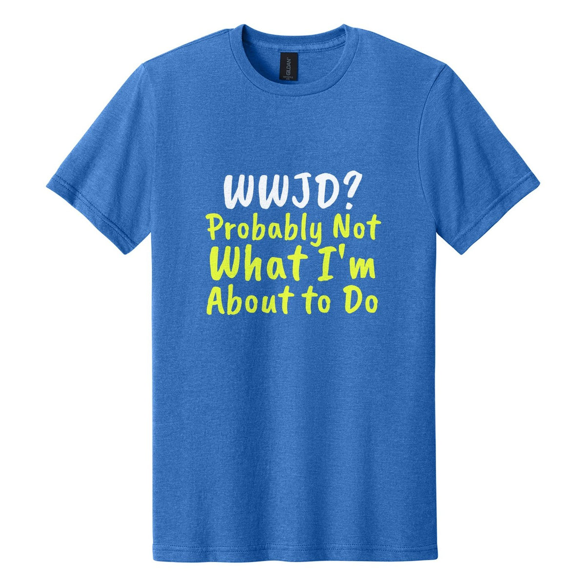 WWJD? Probably Not What I'm About to Do tee in Royal Mist, Caveat Brush font, White + Neon Yellow ink