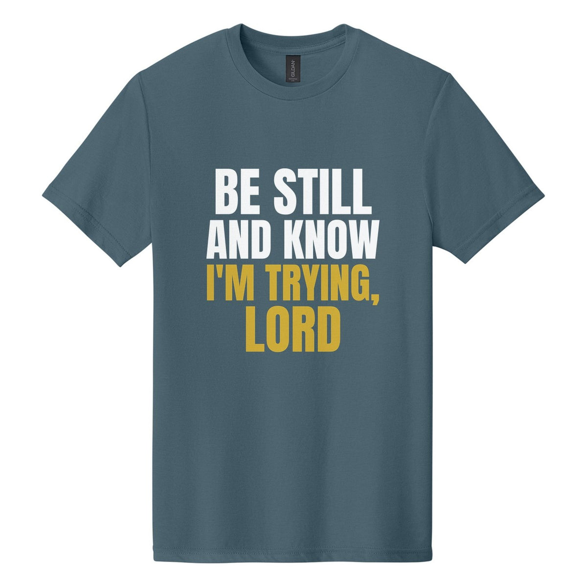 Be Still and Know. I'm Trying, Lord tee in Steel Blue, Anton font, White + Metallic Gold ink