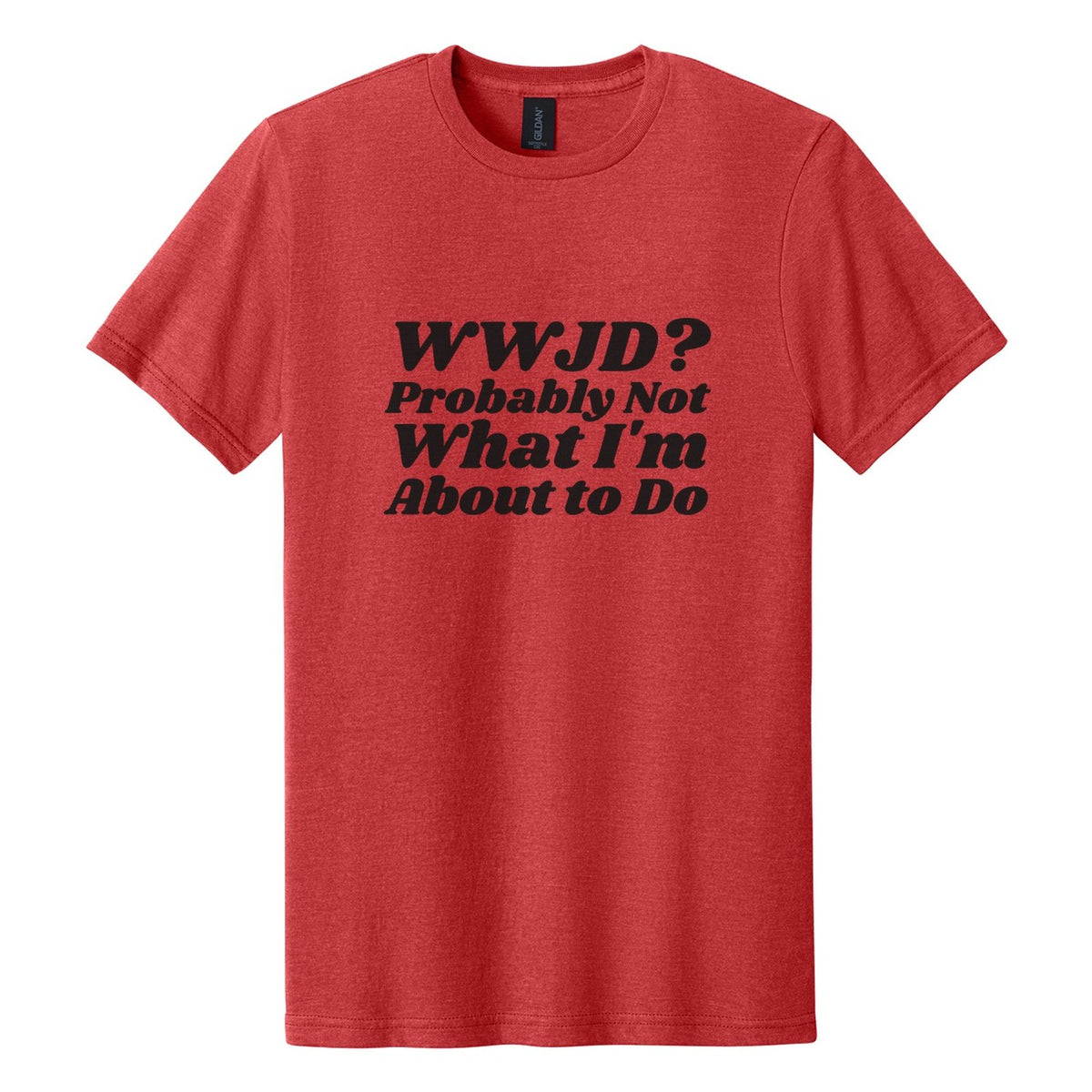 WWJD? Probably Not What I'm About to Do tee in Red Mist, Shrikhand font, Black ink