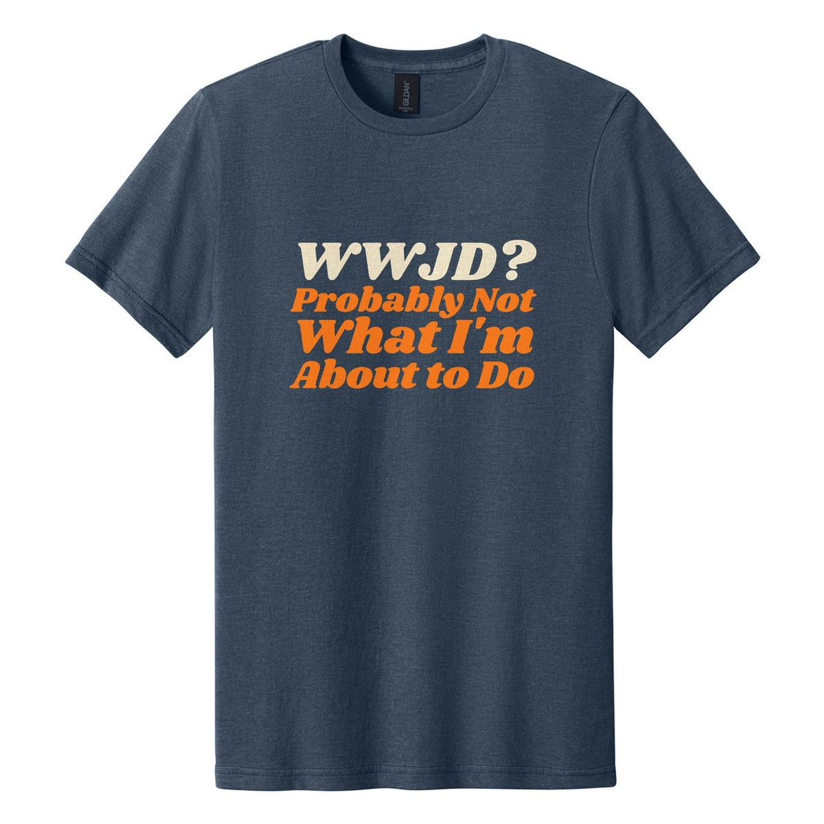 WWJD? Probably Not What I'm About to Do tee in Navy Mist, Shrikhand font, Cream + Orange ink