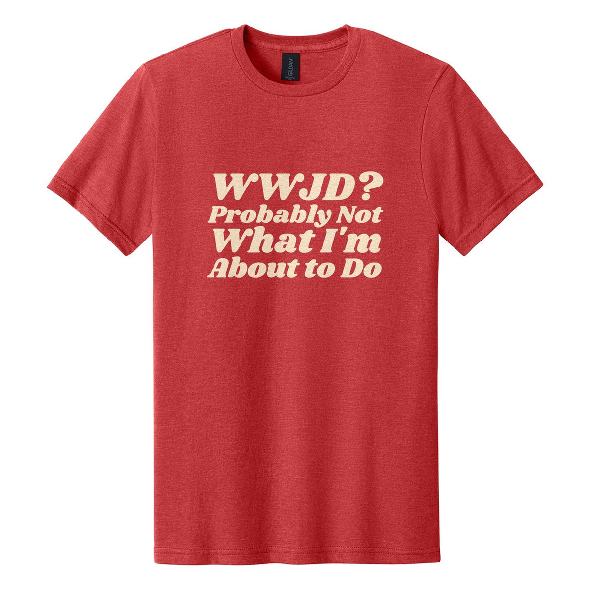 WWJD? Probably Not What I'm About to Do tee in Red Mist, Shrikhand font, Cream ink