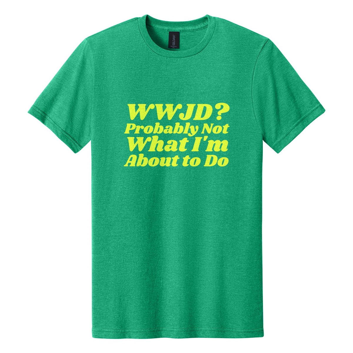 WWJD? Probably Not What I'm About to Do tee in Kelly Mist, Shrikhand font, Neon Yellow ink