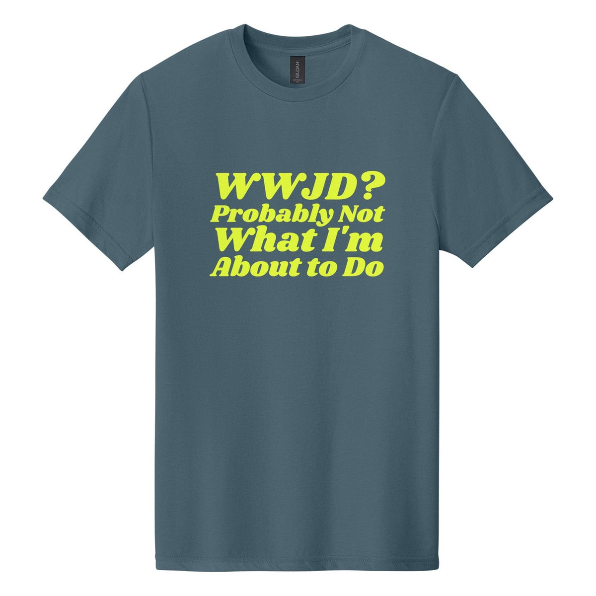 WWJD? Probably Not What I'm About to Do tee in Steel Blue, Shrikhand font, Neon Yellow ink