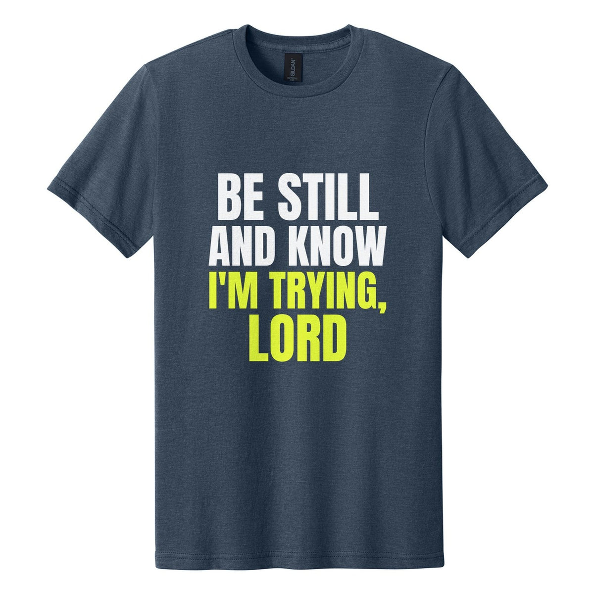 Be Still and Know. I'm Trying, Lord tee in Navy Mist, Anton font, White + Neon Yellow ink