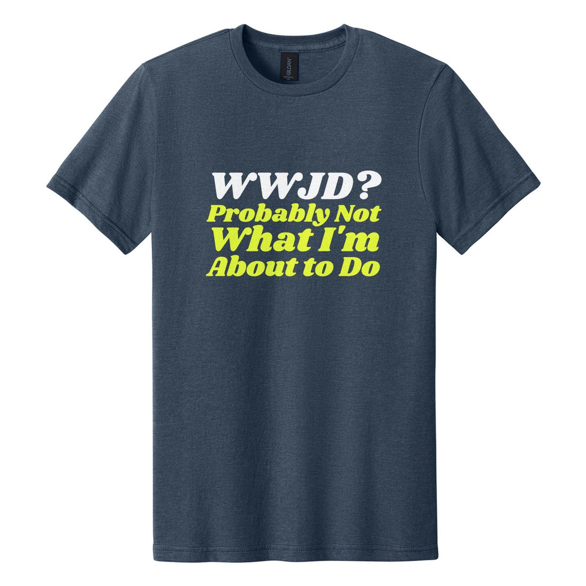 WWJD? Probably Not What I'm About to Do tee in Navy Mist, Shrikhand font, White + Neon Yellow ink