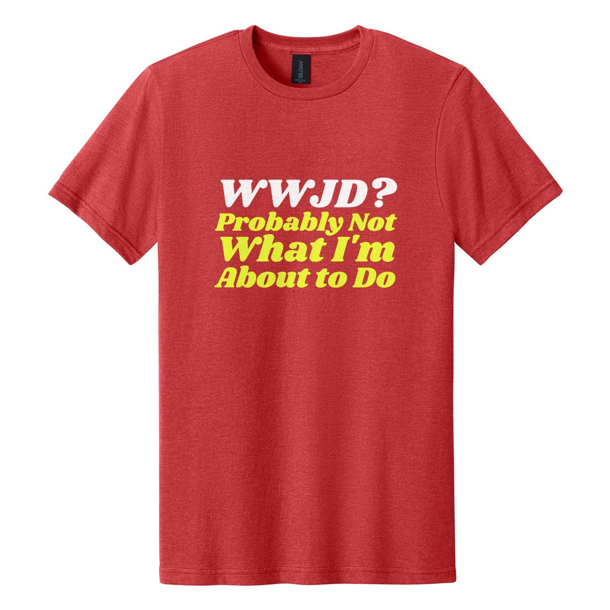 WWJD? Probably Not What I'm About to Do tee in Red Mist, Shrikhand font, White + Neon Yellow ink