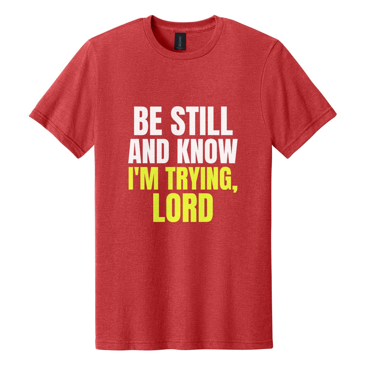 Be Still and Know. I'm Trying, Lord tee in Red Mist, Anton font, White + Neon Yellow ink
