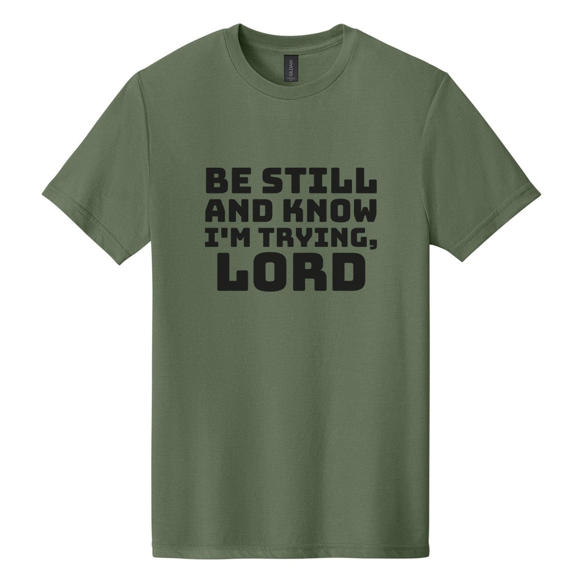 Be Still and Know. I'm Trying, Lord tee in Cactus, Bungee font, Black ink