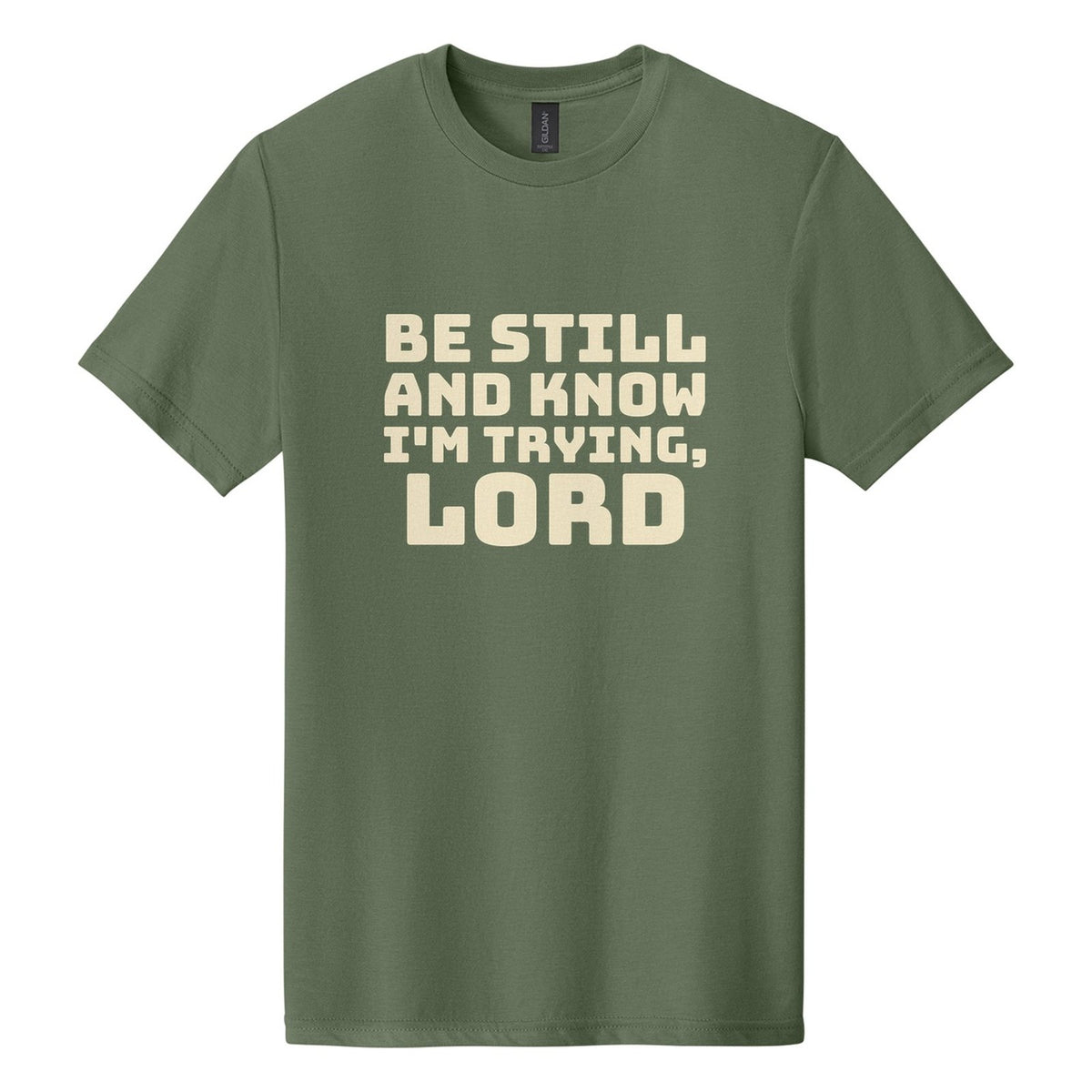 Be Still and Know. I'm Trying, Lord tee in Cactus, Bungee font, Cream ink