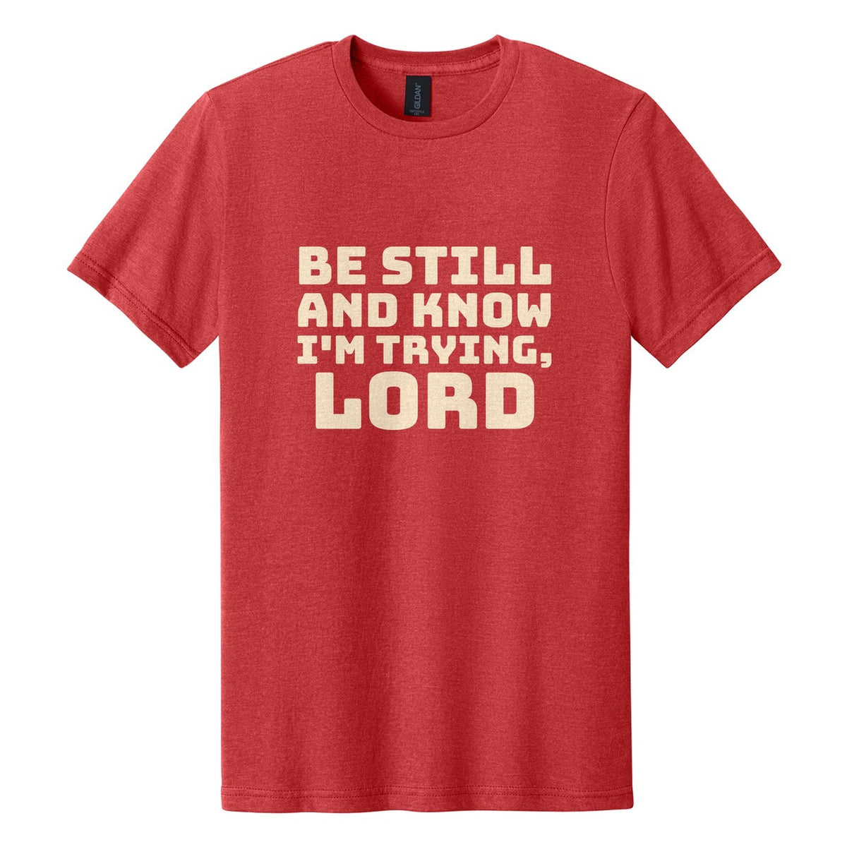 Be Still and Know. I'm Trying, Lord tee in Red Mist, Bungee font, Cream ink
