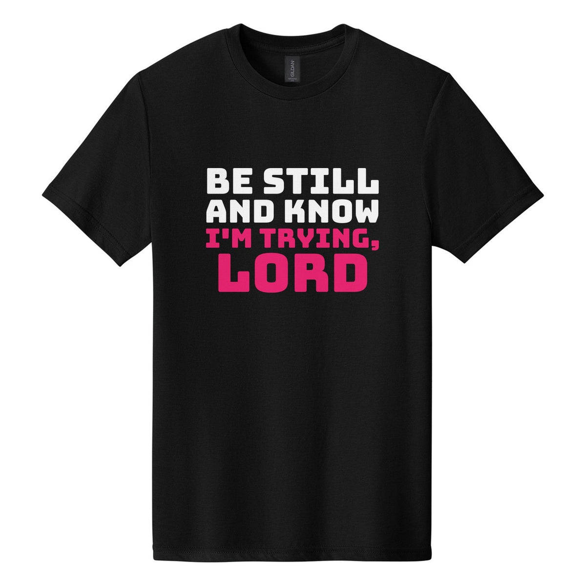 Be Still and Know. I'm Trying, Lord tee in Pitch Black, Bungee font, White + Hot Pink ink