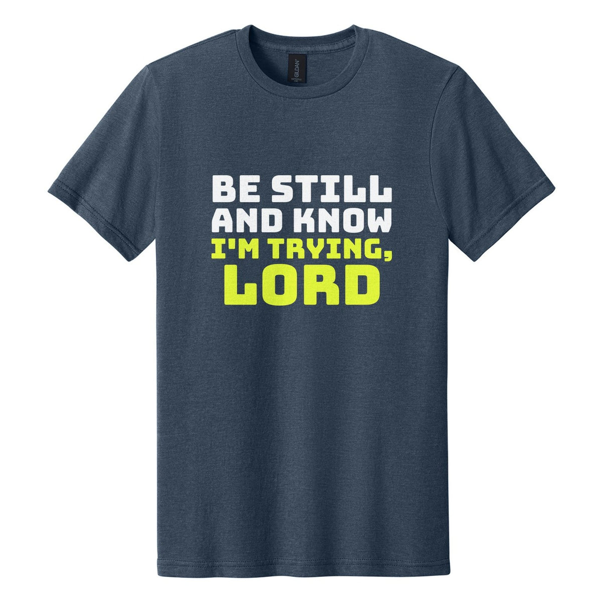 Be Still and Know. I'm Trying, Lord tee in Navy Mist, Bungee font, White + Neon Yellow ink