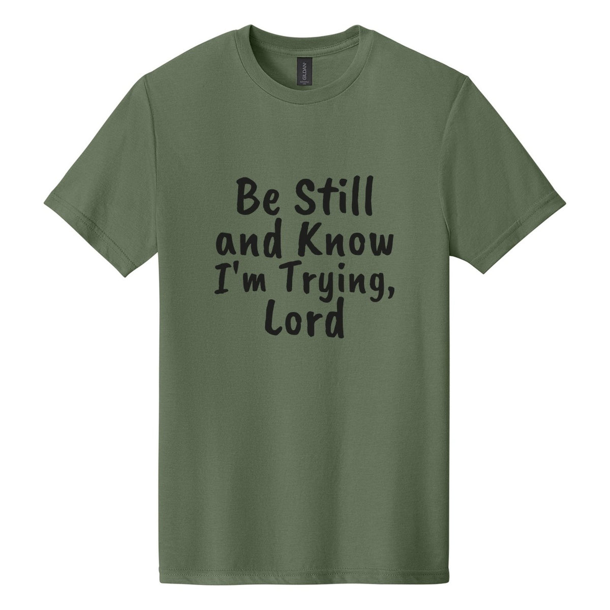 Be Still and Know. I'm Trying, Lord tee in Cactus, Caveat Brush font, Black ink