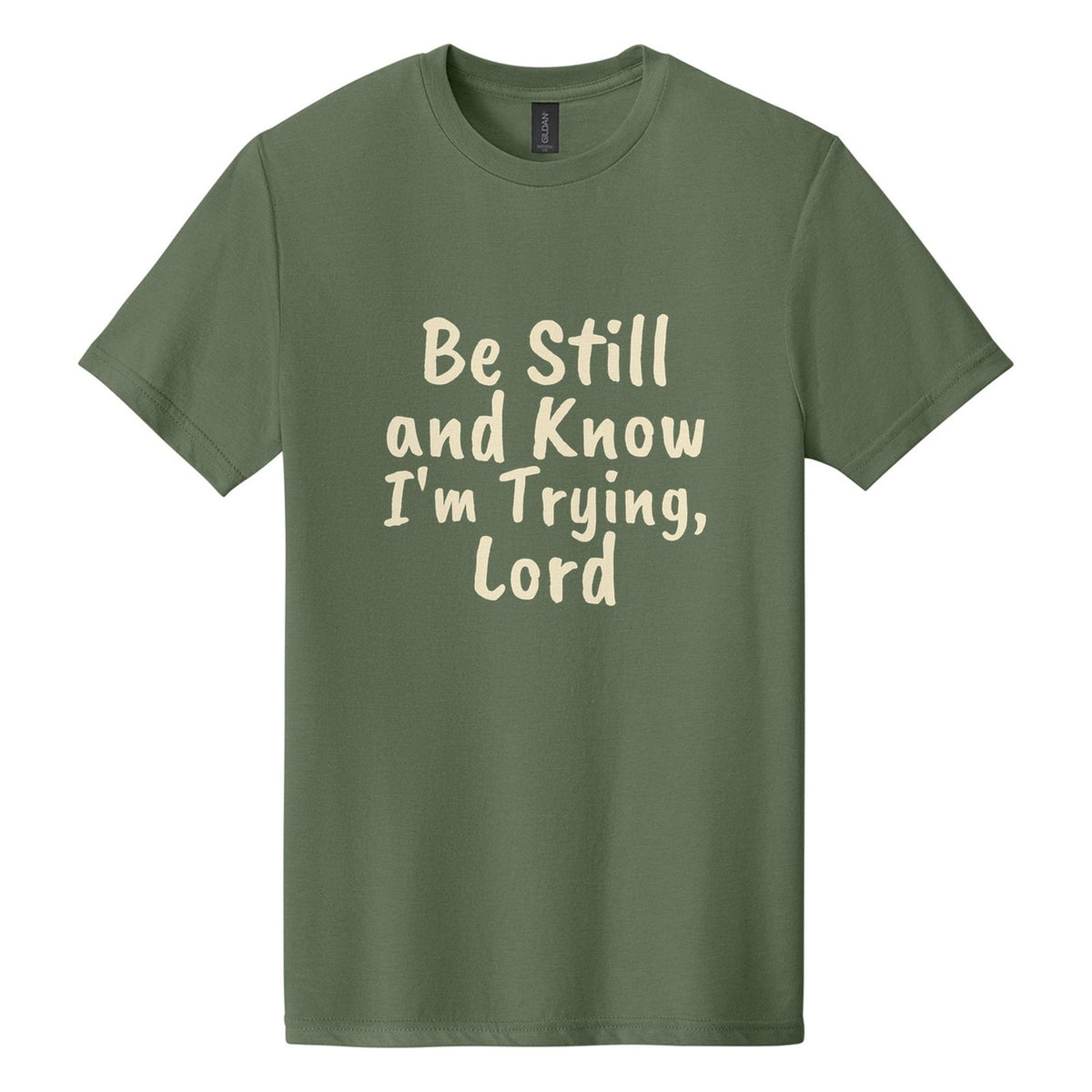 Be Still and Know. I'm Trying, Lord tee in Cactus, Caveat Brush font, Cream ink