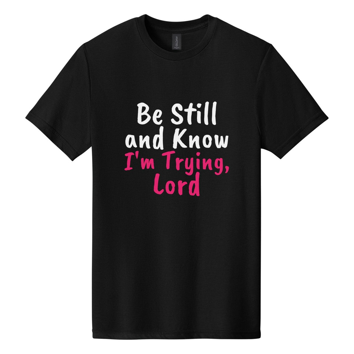 Be Still and Know. I'm Trying, Lord tee in Pitch Black, Caveat Brush font, White + Hot Pink ink