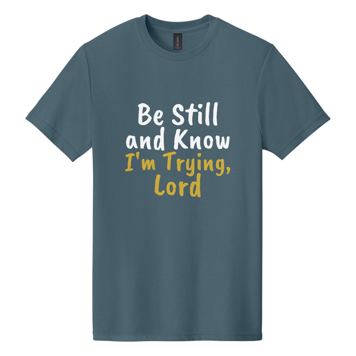 Be Still and Know. I'm Trying, Lord tee in Steel Blue, Caveat Brush font, White + Metallic Gold ink
