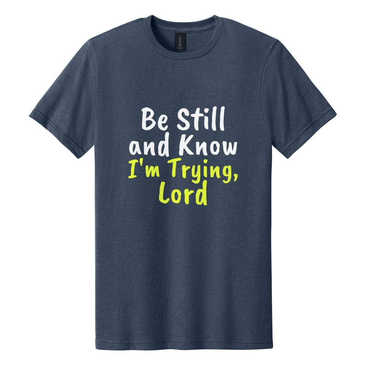 Be Still and Know. I'm Trying, Lord tee in Navy Mist, Caveat Brush font, White + Neon Yellow ink