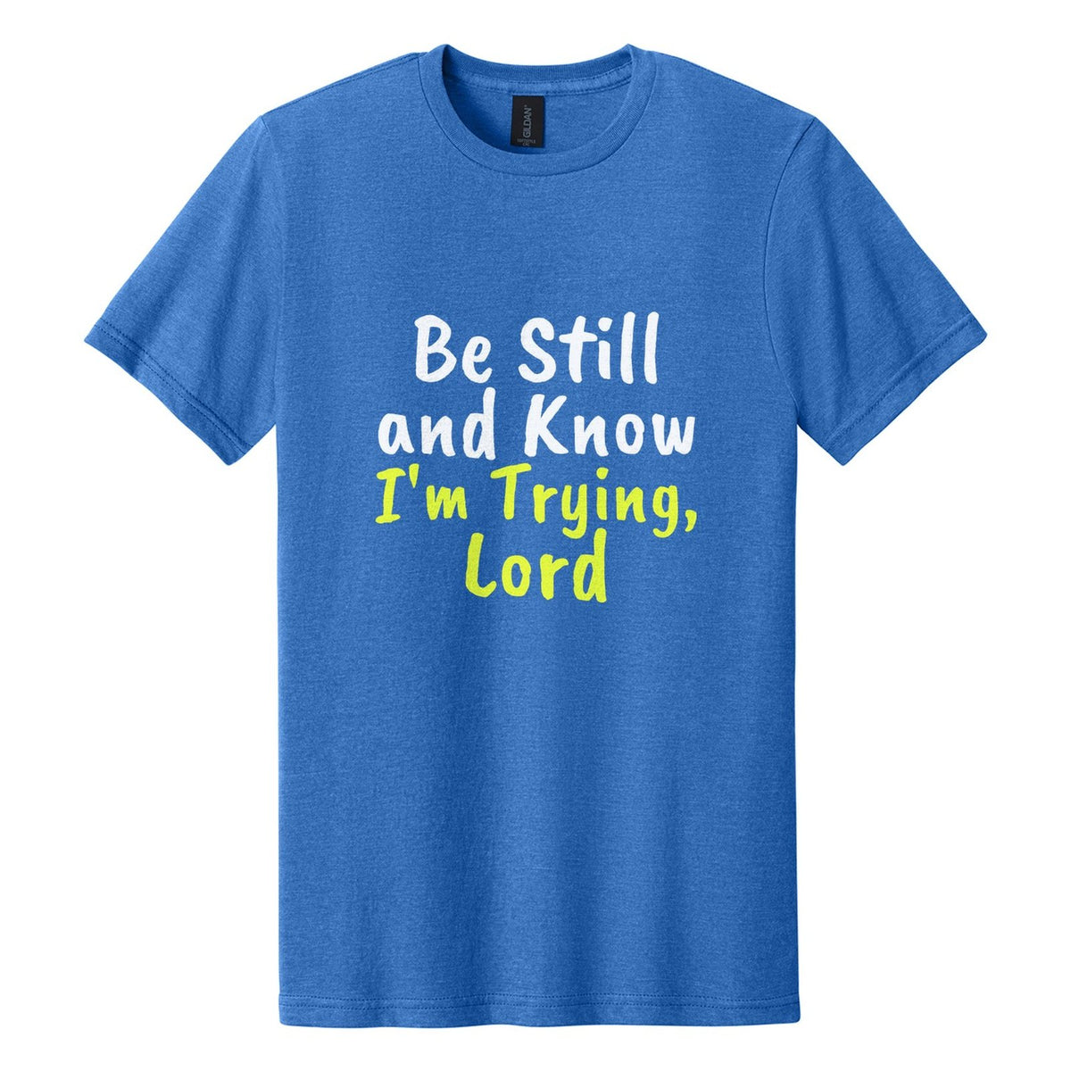 Be Still and Know. I'm Trying, Lord tee in Royal Mist, Caveat Brush font, White + Neon Yellow ink