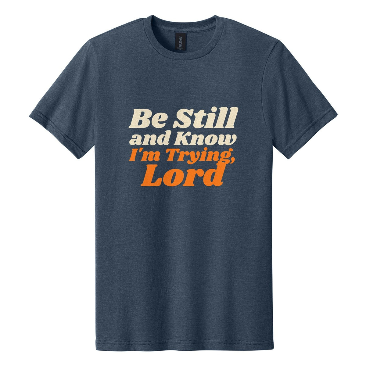 Be Still and Know. I'm Trying, Lord tee in Navy Mist, Shrikhand font, Cream + Orange ink