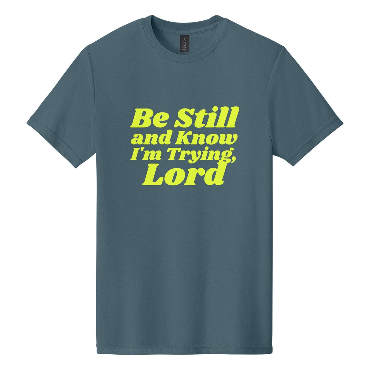 Be Still and Know. I'm Trying, Lord tee in Steel Blue, Shrikhand font, Neon Yellow ink