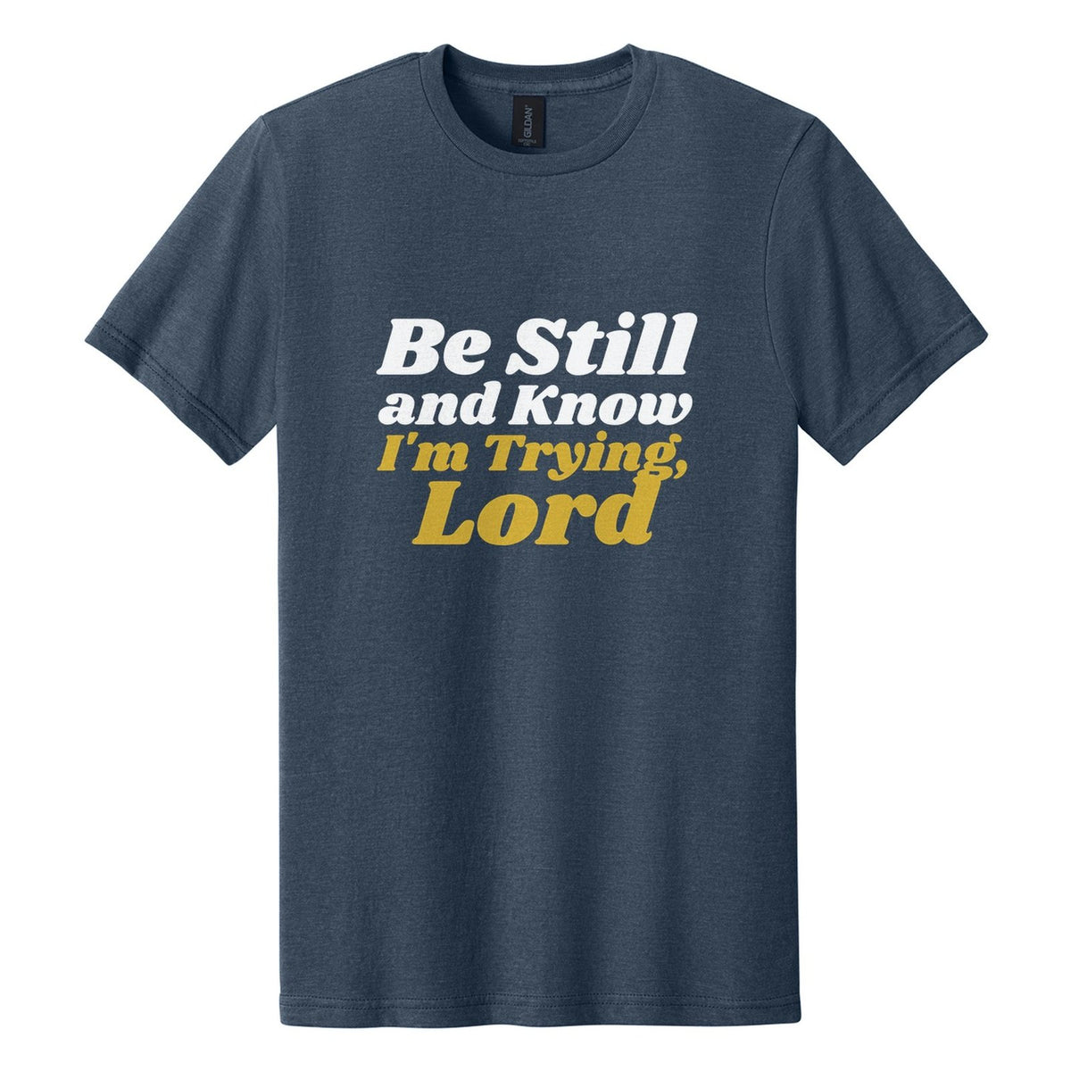 Be Still and Know. I'm Trying, Lord tee in Navy Mist, Shrikhand font, White + Metallic Gold ink