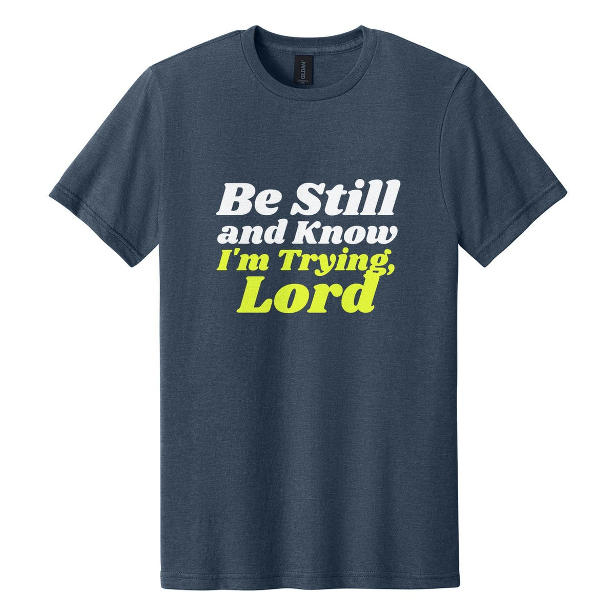 Be Still and Know. I'm Trying, Lord tee in Navy Mist, Shrikhand font, White + Neon Yellow ink