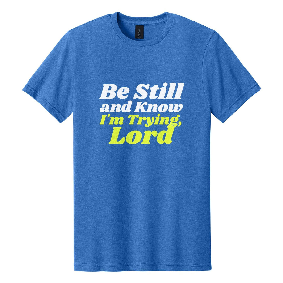 Be Still and Know. I'm Trying, Lord tee in Royal Mist, Shrikhand font, White + Neon Yellow ink