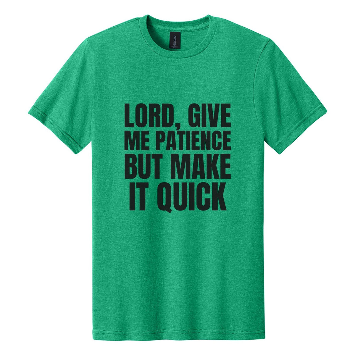 Lord, Give Me Patience. But Make It Quick tee in Kelly Mist, Anton font, Black ink