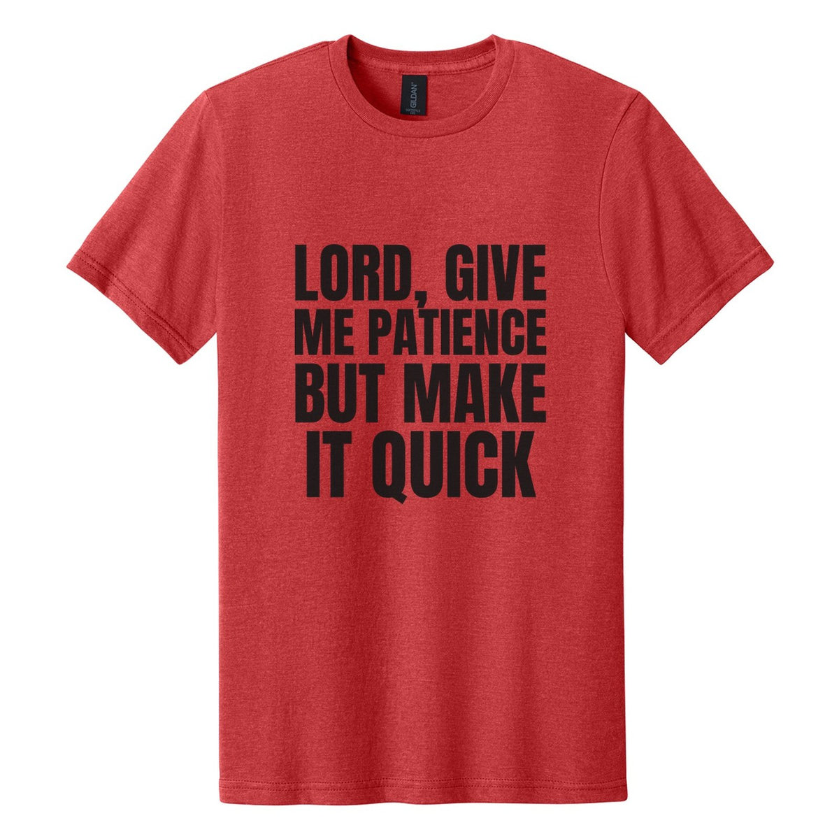 Lord, Give Me Patience. But Make It Quick tee in Red Mist, Anton font, Black ink