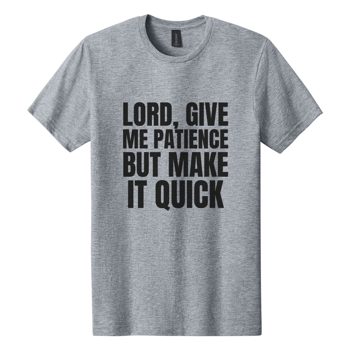 Lord, Give Me Patience. But Make It Quick tee in Ring Spun Sport Grey, Anton font, Black ink
