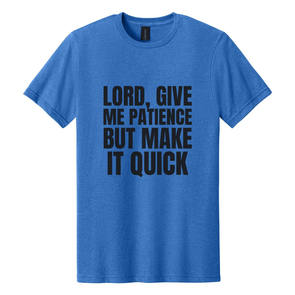 Lord, Give Me Patience. But Make It Quick tee in Royal Mist, Anton font, Black ink