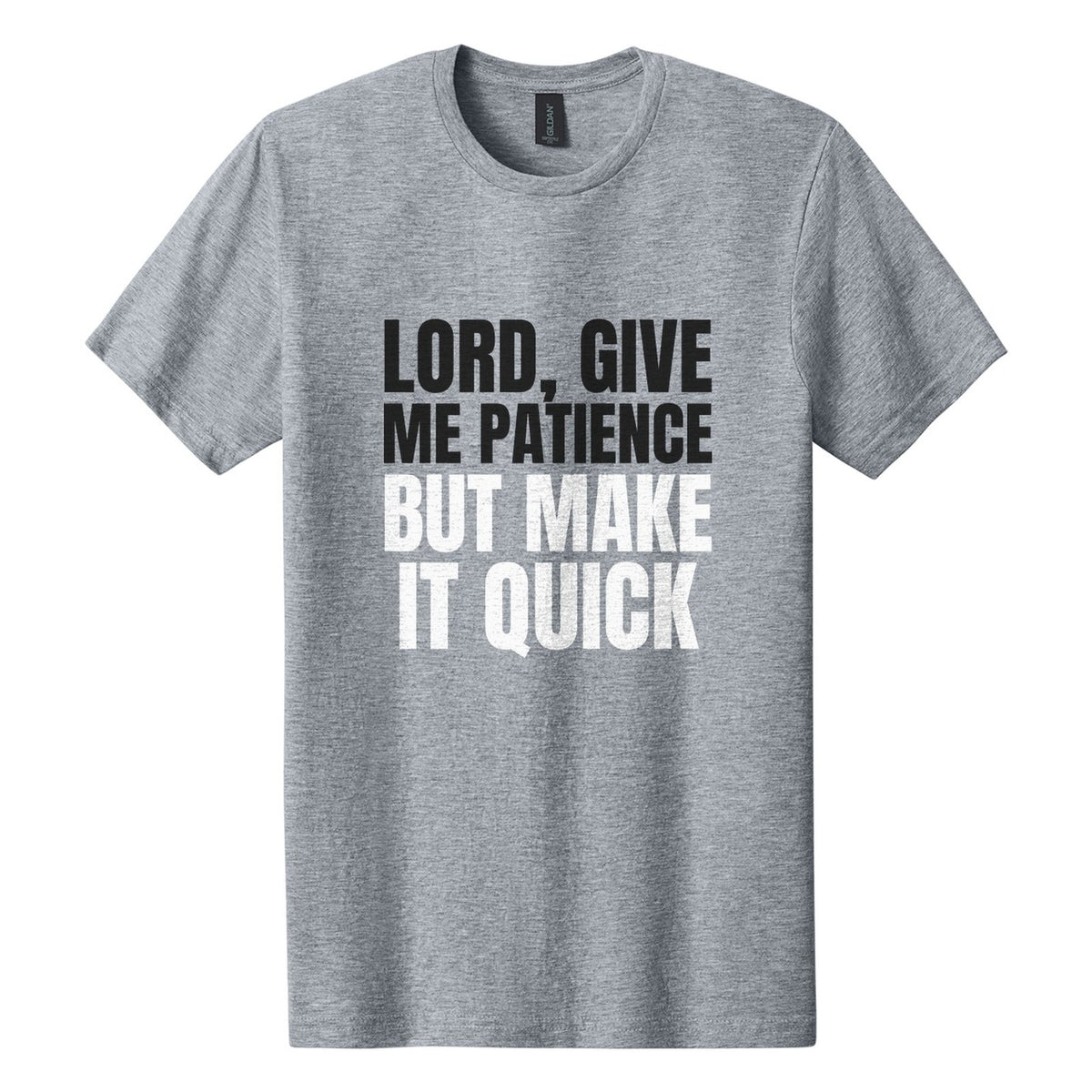 Lord, Give Me Patience. But Make It Quick tee in Ring Spun Sport Grey, Anton font, Black + White ink