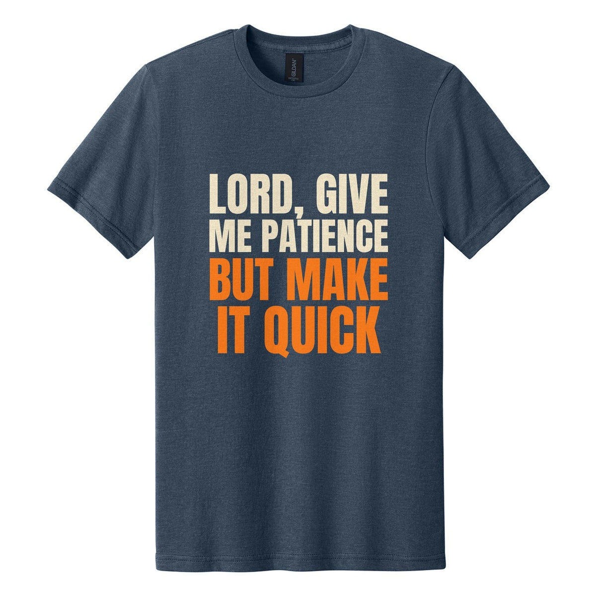 Lord, Give Me Patience. But Make It Quick tee in Navy Mist, Anton font, Cream + Orange ink