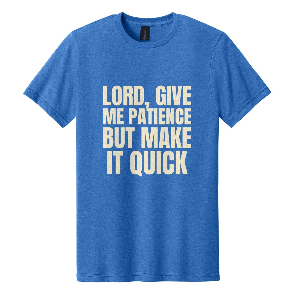 Lord, Give Me Patience. But Make It Quick tee in Royal Mist, Anton font, Cream ink