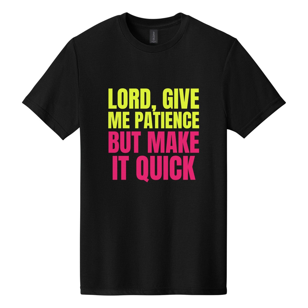 Lord, Give Me Patience. But Make It Quick tee in Pitch Black, Anton font, Neon Yellow + Hot Pink ink
